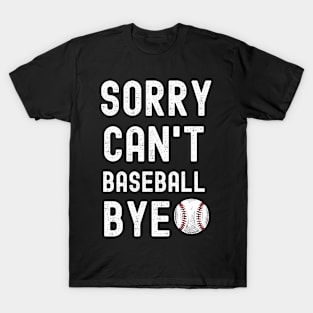 Sorry. Can't. Baseball. Bye. | Funny Baseball Player & Fan T-Shirt